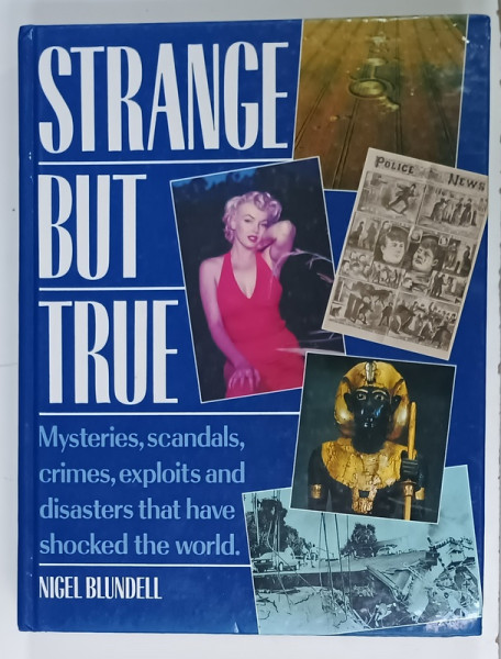 STRANGE BUT TRUE , MYSTERIES , SCANDALS , CRIMES ...THAT HAVE SHOCKED THE WORLD by NIGEL BLUNDELL , 1992