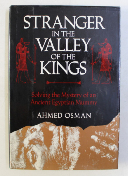 STRANGER IN THE VALLEY OF THE KINGS , SOLVING THE MYSTERY OF AN ANCIENT EGYPTIAN MUMMY by AHMED OSMAN , 1987