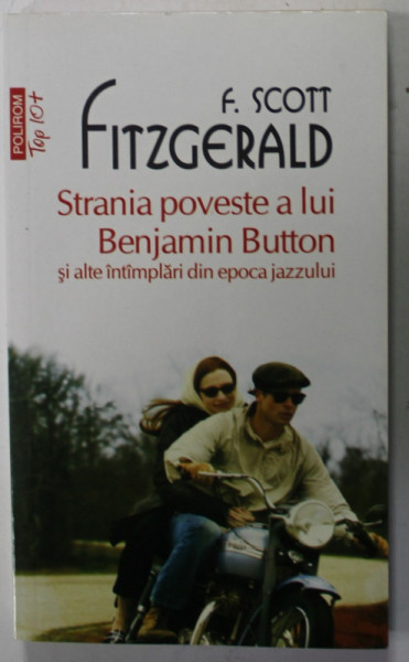 STRANIA POVESTE A LUI BENJAMIN BUTTON SI ALTE INTAMPLARI DIN EPOCA JAZZULUI de F. SCOTT FITZGERALD , 2014