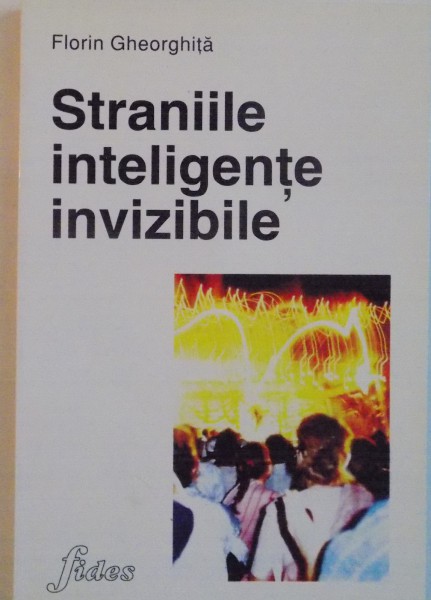 STRANIILE INTELIGENTE INVIZIBILE de FLORIN GHEORGHITA, 1996