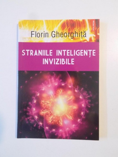 STRANIILE INTELIGENTE INVIZIBILE ED. REVAZUTA SI ADAUGITA de FLORIN GHEORGHITA , 2014