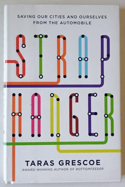 STRAPHANGER by TARAS GRESCO , SAVING OUR CITIES AND OURSELVES FROM THE AUTOMOBILE , 2012