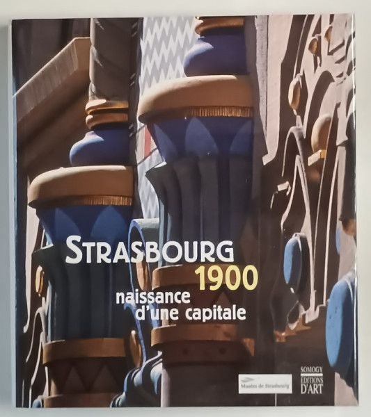 STRASBOURG 1900 , NAISANNCE D 'UNE CAPITALE , ALBUM BOGAT ILUSTRAT , 2000
