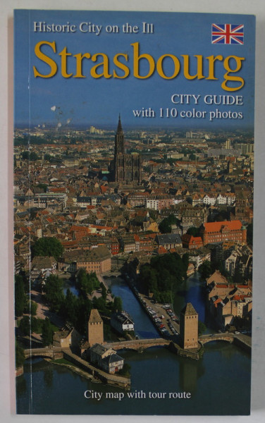 STRASBOURG , CITY GUIDE WITH 110 COLOR PHOTOS , 2007
