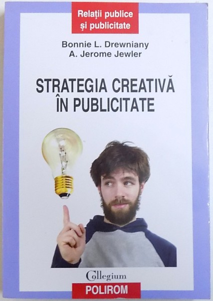 STRATEGIA CREATIVA IN PUBLICITATE de BONNIE L. DREWNIANY si A. JEROME JEWLER , 2009
