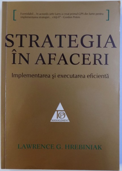 STRATEGIA IN AFACERI - IMPLEMENTAREA SI EXECUTAREA EFICIENTA de LAWRENCE G. HREBINIAK, 2009
