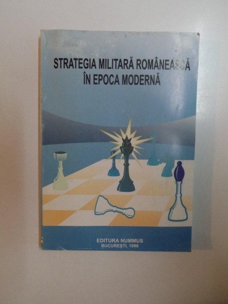 STRATEGIA MILITARA ROMANEASCA IN EPOCA MODERNA ( 1859 - 1999 )