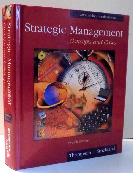 STRATEGIC MANAGEMENT, CONCEPTS AND CASES by ARTHUR A. THOMPSON JR., A. J. STRICKLAND, TWELFTH EDITION , 2001