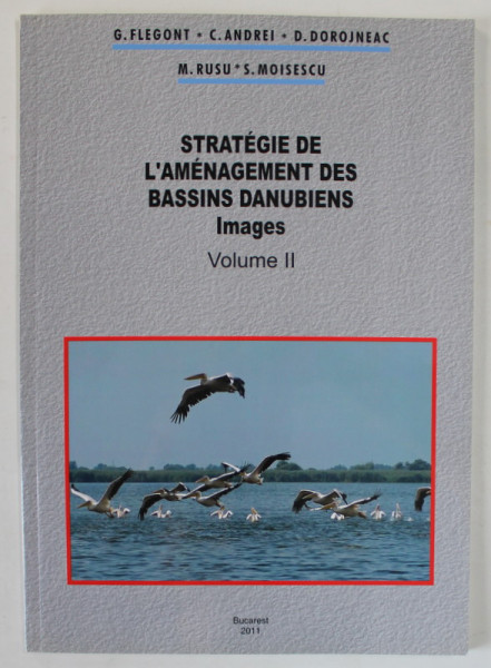 STRATEGIE DE L ' AMENAGEMENT DES BASSINS DANUBIENS , IMAGES , VOLUME II par F. FLEGONT ...S. MOISESCU , 2011