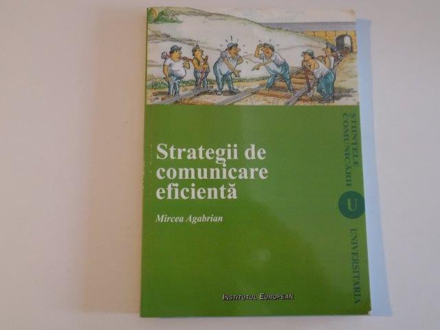 STRATEGII DE COMUNICARE EFICIENTA de MIRCEA AGABRIAN , 2008