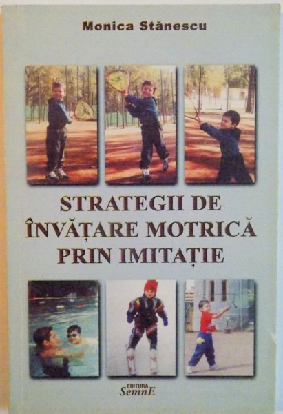 STRATEGII DE INVATARE MOTRICA PRIN IMITATIE de MONICA STANESCU, 2002