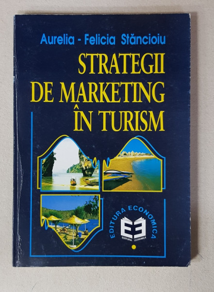 STRATEGII DE MARKETING IN TURISM de AURELIA - FELICIA STANCIOIU , 2004