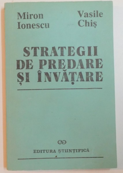 STRATEGII DE PREDARE SI INVATARE de MIRON IONESCU , VASILE CHIS , 1992