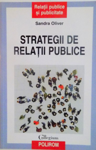 STRATEGII DE RELATII PUBLICE de SANDRA OLIVER, 2009