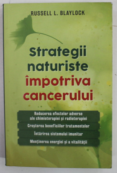 STRATEGII NATURISTE IMPOTRIVA CANCERULUI de RUSSELL L. BLAYLOCK  , 2015