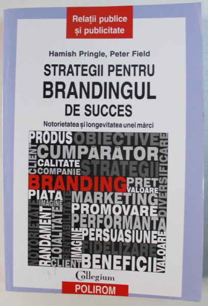 STRATEGII PENTRU BRANDINGUL DE SUCCES  - NOTORIETATEA SI LONGEVITATEA UNEI MARCI de HAMISH PRINGLE si PETER FIELD , 2011 *MICI DEFECTE