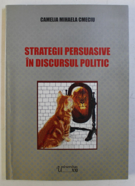 STRATEGII PERSUASIVE IN DISCURSUL POLITIC de CAMELIA MIHAELA CMECIU , 2005 DEDICATIE*