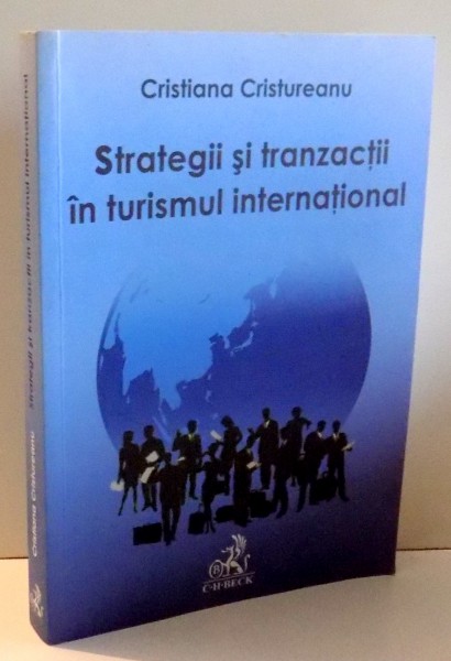 STRATEGII SI TRANZACTII IN TURISMUL INTERNATIONAL de CRISTIANA CRISTUREANU , 2006