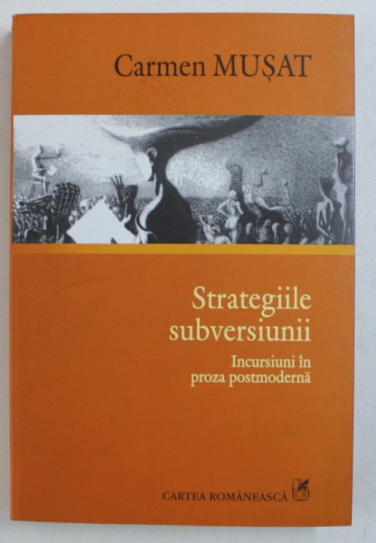 STRATEGIILE SUBVERSIUNII - INCURSIUNI IN PROZA POSTMODERNA de CARMEN MUSAT , 2008
