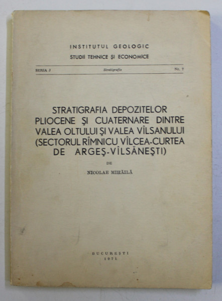 STRATIGRAFIA DEPOZITELOR PLIOCENE SI CUATERNARE DINTRE VALEA OLTULUI SI VALEA VALSANULUI de NICOLAE MIHAILA , 1971