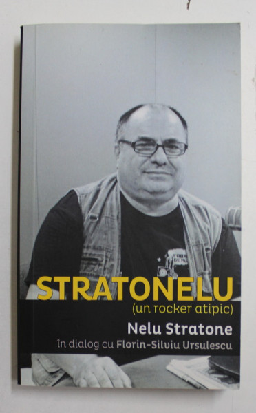STRATONELU ( UN ROCKER ATIPIC )  - NELU STRATONE IN DIALOG CU FLORIN  - SILVIU URSULESCU , 2016 * PREZINTA URME DE INDOIRE