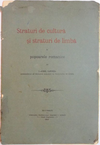 STRATURI DE CULTURA SI STRATURI DE LIMBA LA POPOARELE ROMANICE de I. AUREL CANDREA , 1914