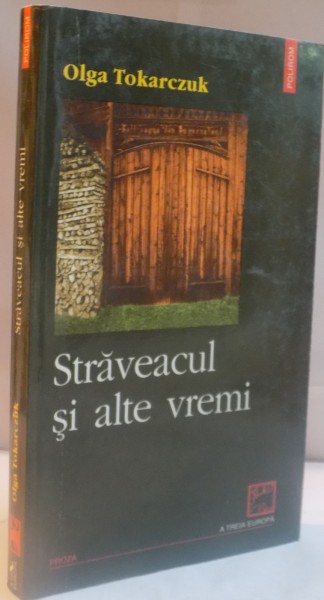 STRAVEACUL SI ALTE VREMI, de OLGA TOKARCZUK ,  2002