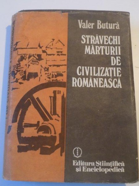 STRAVECHI MARTURII DE CIVILIZATIE ROMANEASCA de VALER BUTURA , 1989,