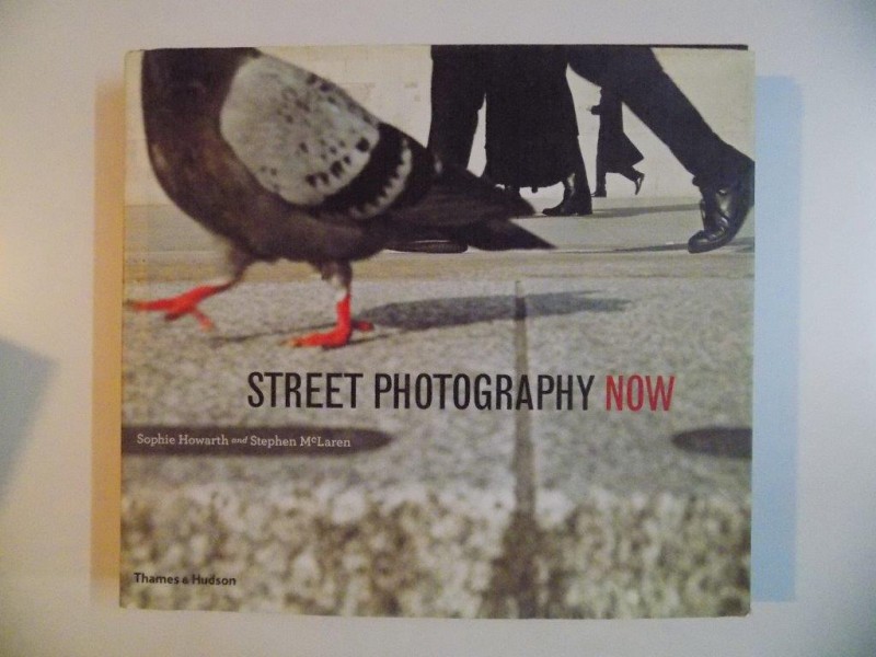 STREET PHOTOGRAPHY NOW de SOPHIE HOWARTH and STEPHEN McLAREN
