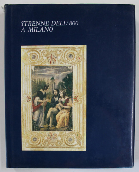 STRENNE DELL ' 800 A MILANO ( CADOURI DE LA 1800 LA MILANO ) di GIUSEPPE BARETTA , TEXT IN LIMBA ITALIANA , 1986