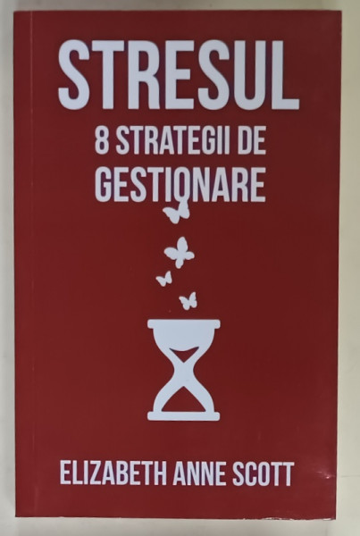STRESUL , 8 STRATEGII DE GESTIONARE de ELIZABETH ANNE SCOTT , 2017