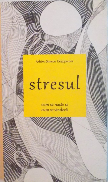 STRESUL, CUM SE NASTE SI CUM SE VINDECA de ARHIM. SIMEON KRAIOPOULOS, 2015