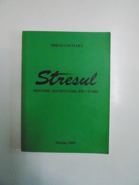 STRESUL. DEFNIRE.MANIFESTARE. PREVENIRE de MIHAI COCOARA, 2005