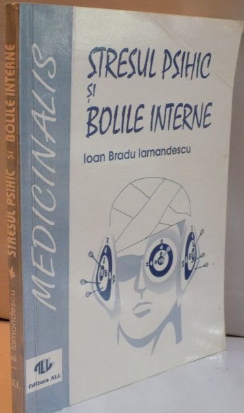 STRESUL PSIHIC SI BOLILE INTERNE de IOAN BRADU IAMANDESCU , 1993 * PREZINTA SUBLINIERI