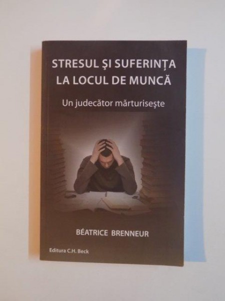 STRESUL SI SUFERINTA LA LOCUL DE MUNCA, UN JUDECATOR MARTURISESTE de BEATRICE BRENNEUS 2012