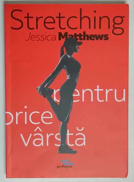 STRETCHING PENTRU ORICE VARSTA de JESSICA MATTHEWS , 2021