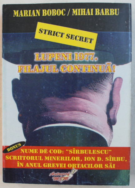 STRICT SECRET. LUPENI 1977. FILAJUL CONTINUA! de MARIAN BOBOC , MIHAI BARBU , 2007