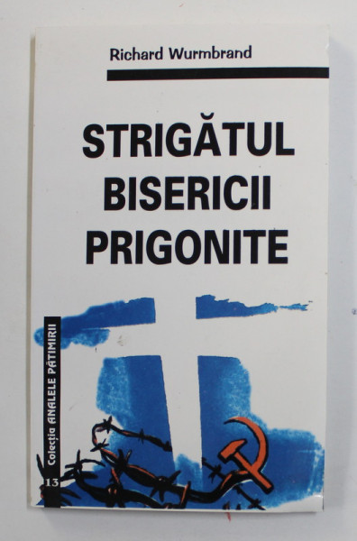STRIGATUL BISERICII PRIGONITE de RICHARD WURMBRAND , 1994, PREZINTA MICI URME DE UZURA