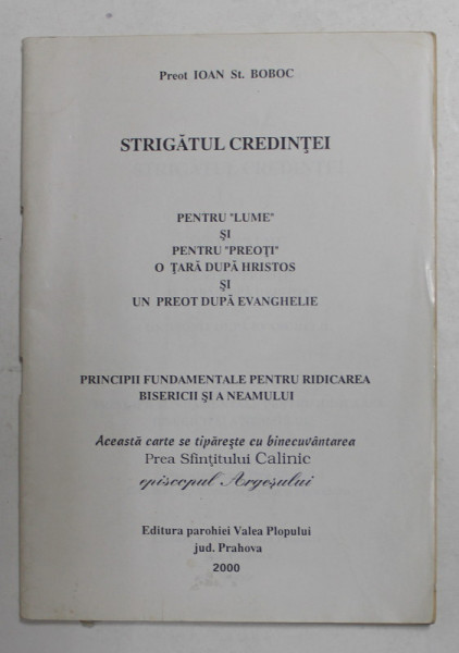 STRIGATUL CREDINTEI - PRINCIPII FUNDAMENTALE PENTRU RIDICAREA BISERICII SI A NEAMULUI de PREOT IOAN ST. BOBOC , 2000
