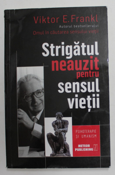 STRIGATUL NEAUZIT PENTRU SENSUL VIETII de VICTOR E . FRANKL , 2018