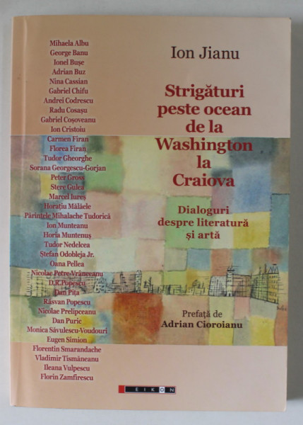 STRIGATURI PESTE OCEAN DE LA WASHINGTON LA CRAIOVA , DIALOGURI DESPRE LITERATURA SI ARTA de ION JIANU , 2014 , DEDICATIE *