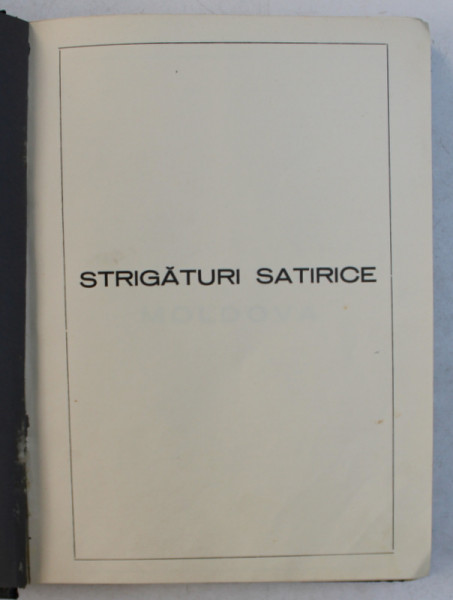 STRIGATURI SATIRICE , CULEGERE DE FOLCLOR DIN PROVINCIILE ISTORICE ALE ROMANIE , EDITIE INTERBELICA