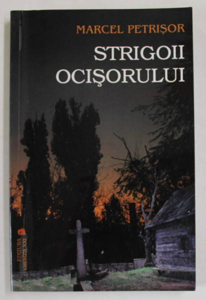 STRIGOII OCISORULUI de MARCEL PETRISOR , 2005