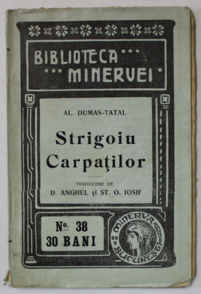 STRIGOIU CARPATILOR de AL. DUMAS - TATAL , COLECTIA ' BIBLIOTECA  MINERVEI ' NR. 38 , 1909