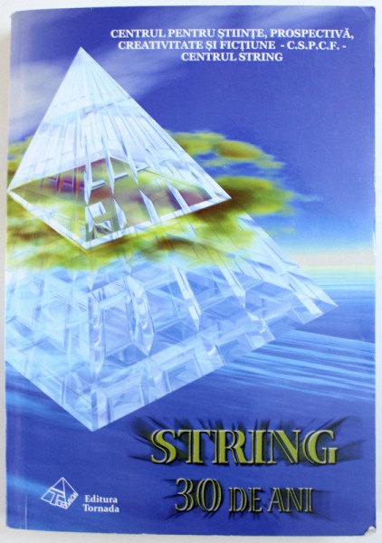 STRING  - 30 DE ANI 1987 - 2017  - VOLUM ANIVERSAR AL CENTRULUI STRING , editor MIHAELA MURARU - MANDREA , 2017, DEDICATIE*