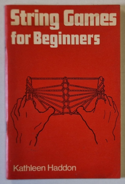 STRING GAMES FOR BEGINNERS by KATHLEEN HADDON , 1973