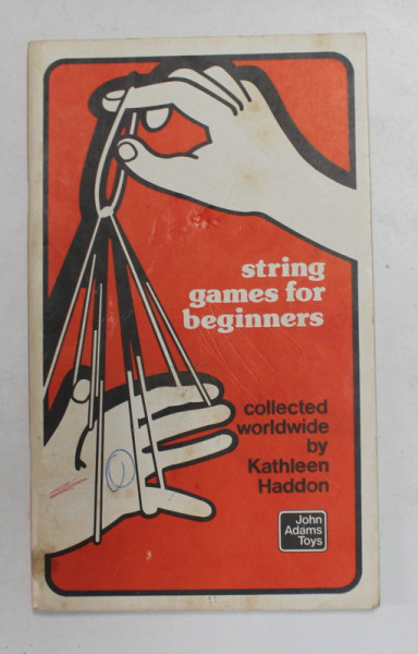 STRING GAMES FOR BEGINNERS . collected worldwide by KATHLEEN HADDON , 1978