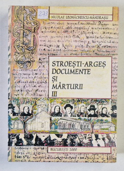 STROESTI - ARGES , DOCUMENTE SI MARTURII , VOLUMUL III de NICOLAE ENACHESCU - NANDRASU , 2000 , CONTINE  O INSEMNARE A AUTORULUI *, SEMNATA OLOGRAF