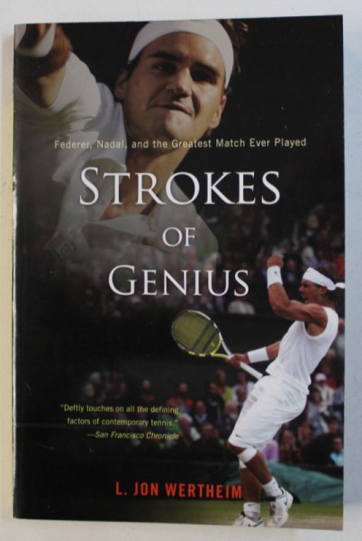 STROKES OF GENIUS - FEDERER , NADAL , AND THE GREATEST MATCH EVER PLAYED by L . JON WERTHEIM , 2009