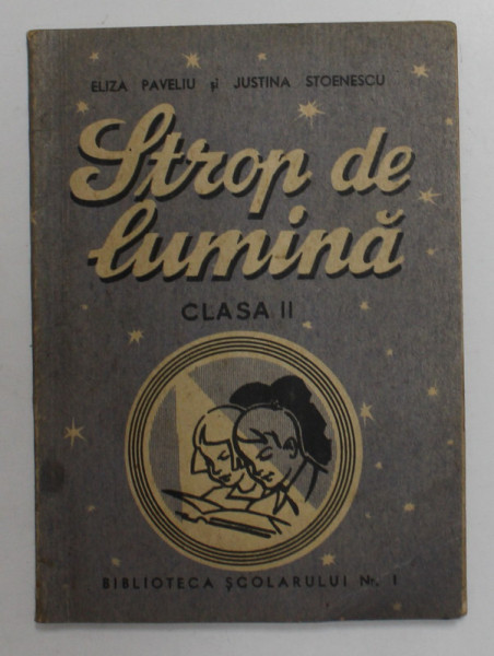 STROP DE LUMINA , CLASA A II -A de ELIZA PAVELIU si JUSTINA STOENESCU , ANII '40